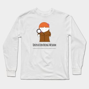 Observation Brings Wisdom Girl Magnifier Strong Attention To Detail Long Sleeve T-Shirt